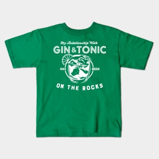 My Relationship with Gin & Tonic has been On The Rocks Kids T-Shirt